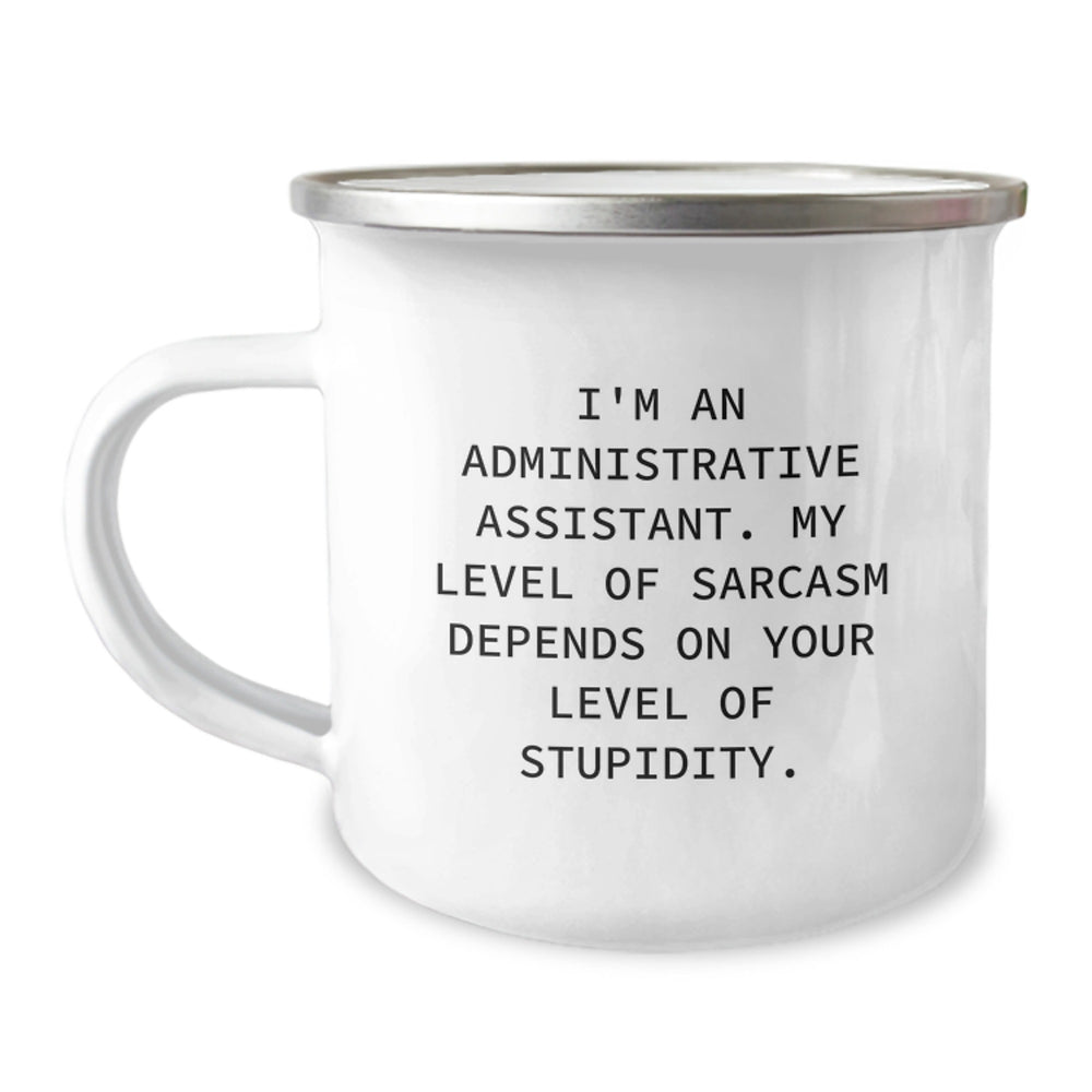 Funny Administrative Assistant Christmas Unique Gifts from Friends to Coworkers - 'I'm An Administrative Assistant. My Level Of Sarcasm Depends On Your Level Of Stupidity.' Camping Mug - Image 1