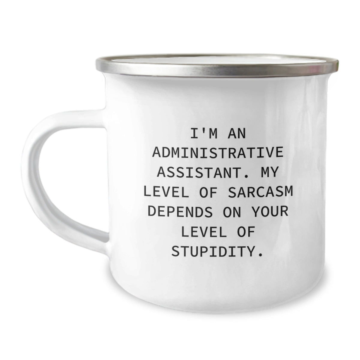 Funny Administrative Assistant Christmas Unique Gifts from Friends to Coworkers - 'I'm An Administrative Assistant. My Level Of Sarcasm Depends On Your Level Of Stupidity.' Camping Mug - Image 1