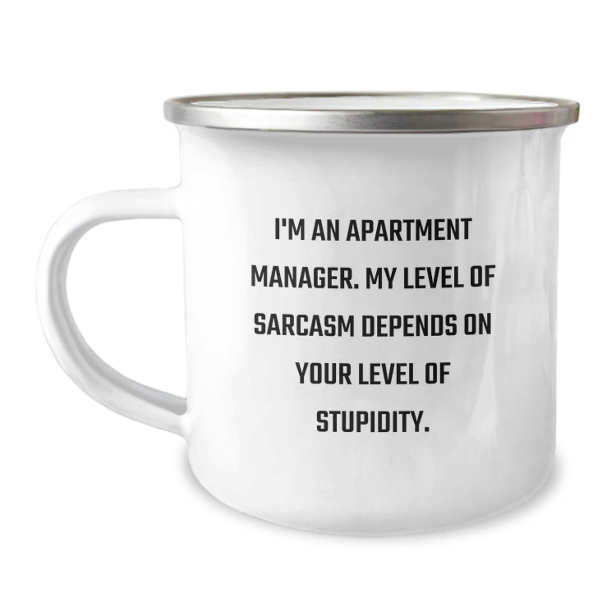 Funny Quote Apartment Manager Gifts - I'm An Apartment Manager. My Level Of Sarcasm Depends On Your Level Of Stupidity. Camping Mug for Apartment Manager's Birthday - Image 1