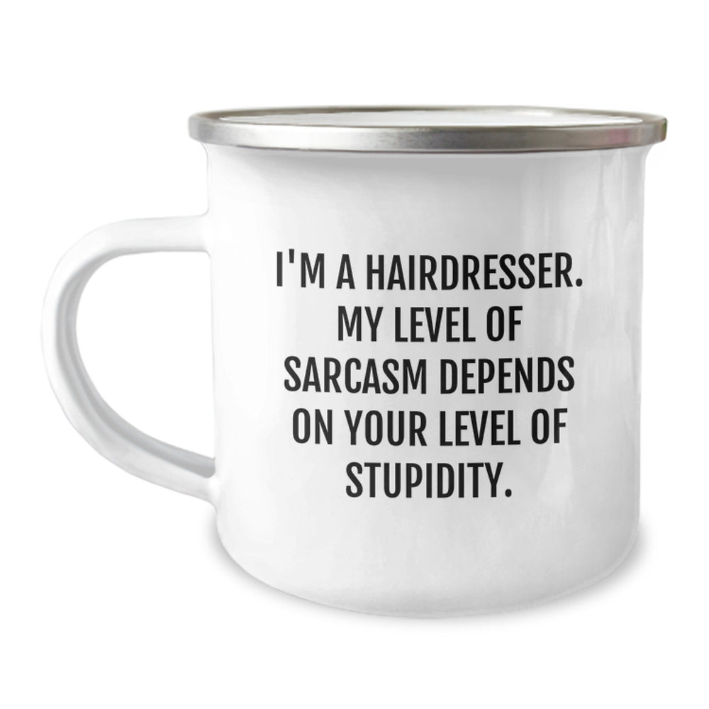 Funny Hairdresser Gifts from Friends for a Birthday - I'm A Hairdresser. My Level Of Sarcasm Depends On Your Level Of Stupidity. Camping Mug - Image 1