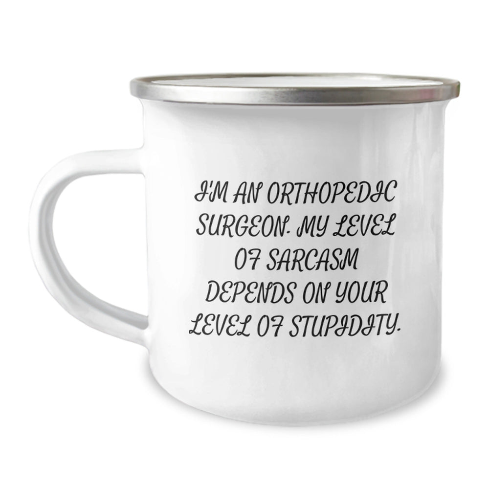 Orthopedic Surgeon Gifts Funny Camping Mug With I'm An Orthopedic Surgeon. My Level Of Sarcasm Depends On Your Level Of Stupidity. - Gifts from Friends for Orthopedic Surgeon Birthday - Image 1