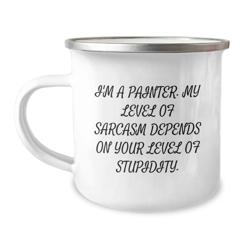 Funny Painter Gifts for Men, I'm A Painter, My Level Of Sarcasm Depends On Your Level Of Stupidity. Birthday Camping Mugs from Friend - Image 1