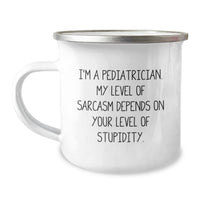 Load image into Gallery viewer, Funny Pediatrician Gifts - Camping Mug for Birthday, I&#39;m A Pediatrician. My Level Of Sarcasm Depends On Your Level Of Stupidity., Gifts from Men to Pediatrician - Image 1
