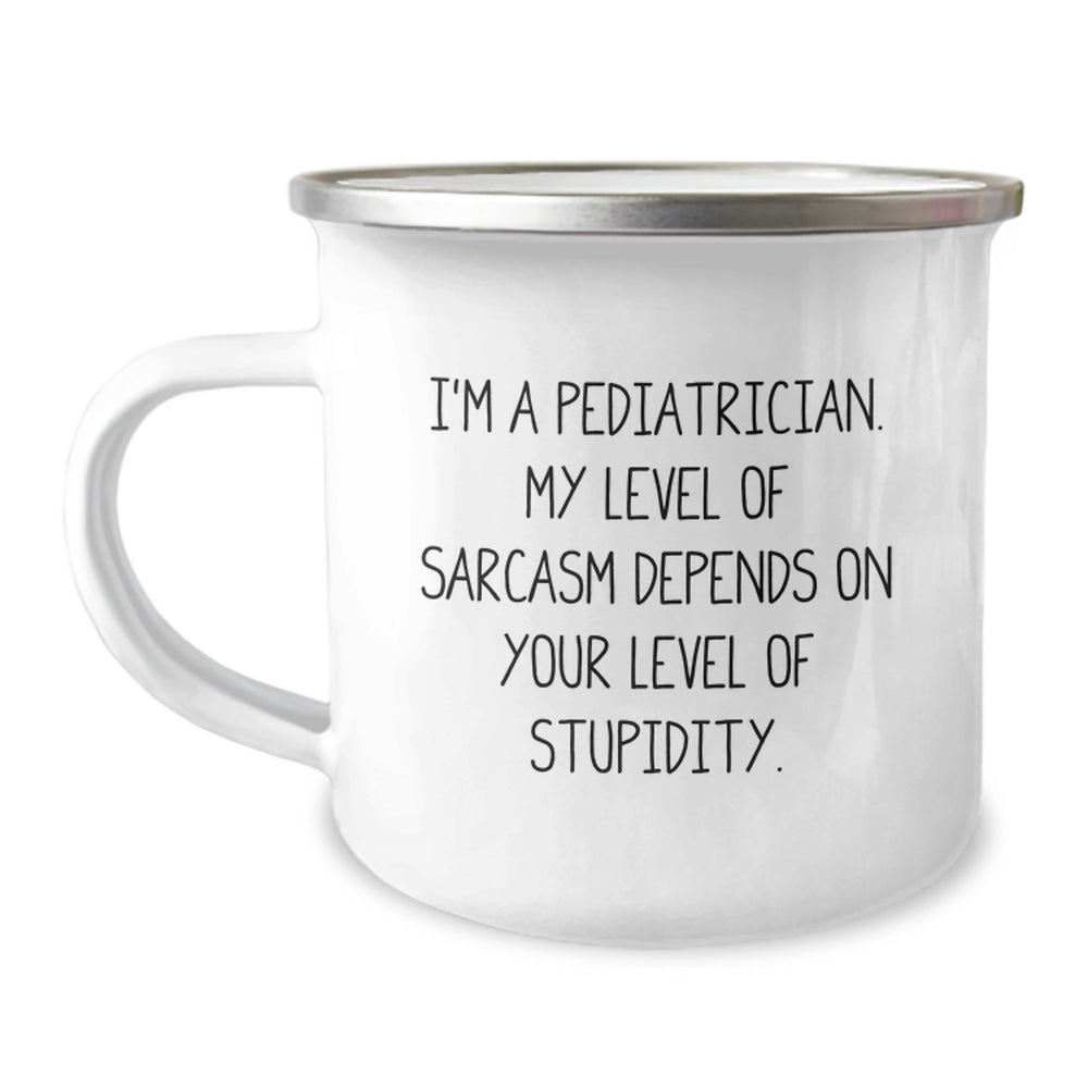 Funny Pediatrician Gifts - Camping Mug for Birthday, I'm A Pediatrician. My Level Of Sarcasm Depends On Your Level Of Stupidity., Gifts from Men to Pediatrician - Image 1