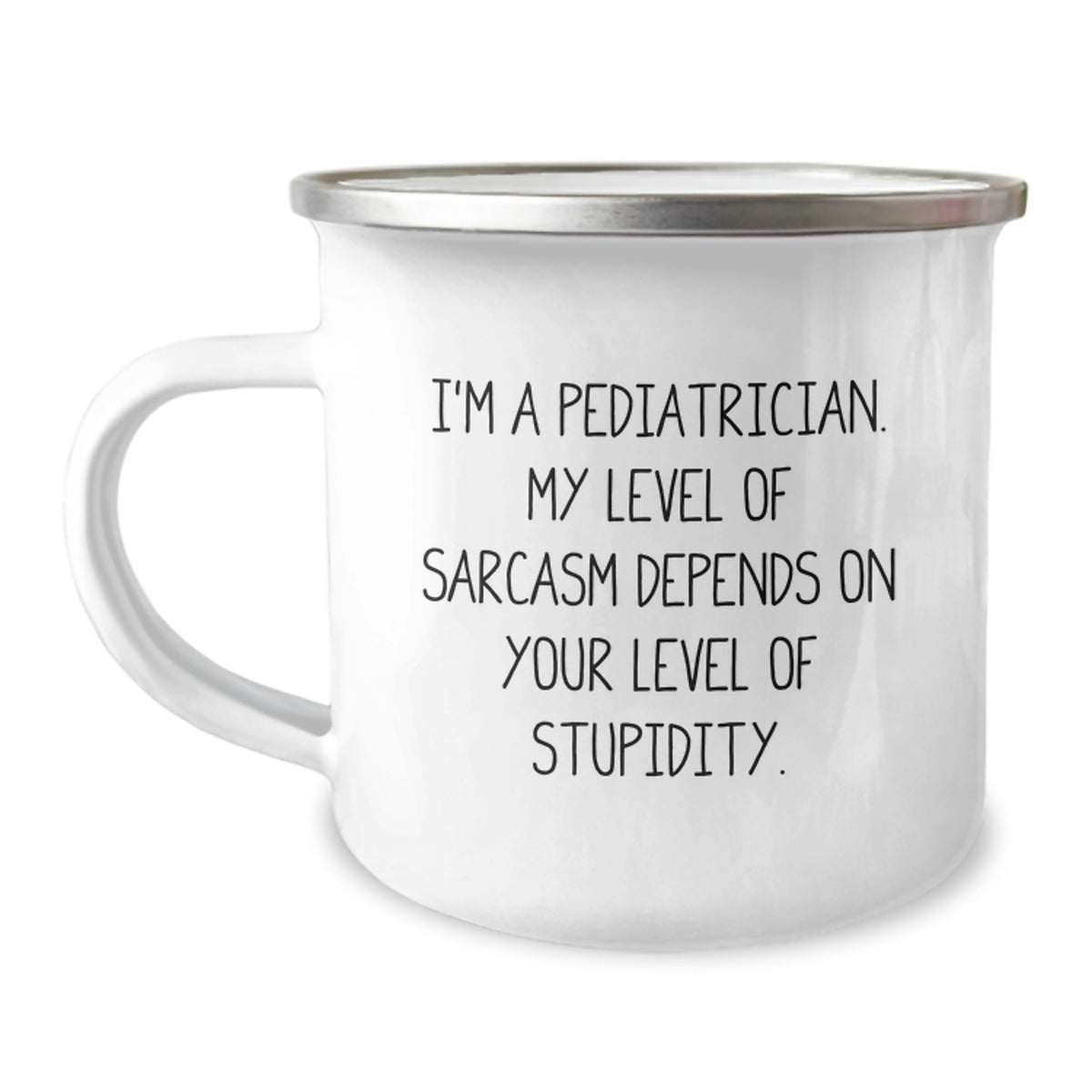 Funny Pediatrician Gifts - Camping Mug for Birthday, I'm A Pediatrician. My Level Of Sarcasm Depends On Your Level Of Stupidity., Gifts from Men to Pediatrician - Image 1