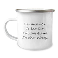 Load image into Gallery viewer, Funny Auditor Gifts, &#39;I Am An Auditor. To Save Time Let&#39;s Just Assume I&#39;m Never Wrong.&#39; Birthday Camping Mug for Friends, Coworkers, Family - Image 1
