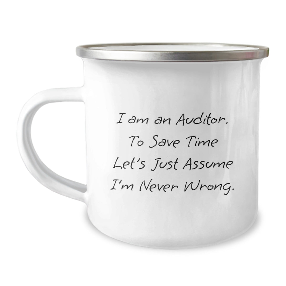 Funny Auditor Gifts, 'I Am An Auditor. To Save Time Let's Just Assume I'm Never Wrong.' Birthday Camping Mug for Friends, Coworkers, Family - Image 1