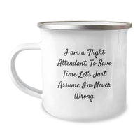 Load image into Gallery viewer, Flight Attendant Gifts for Him Her Friends Coworkers Family - Funny Camping Mug I Am A Flight Attendant. To Save Time Let&#39;s Just Assume I&#39;m Never Wrong. - Birthday Unique Gifts from Family Men Women - Image 1
