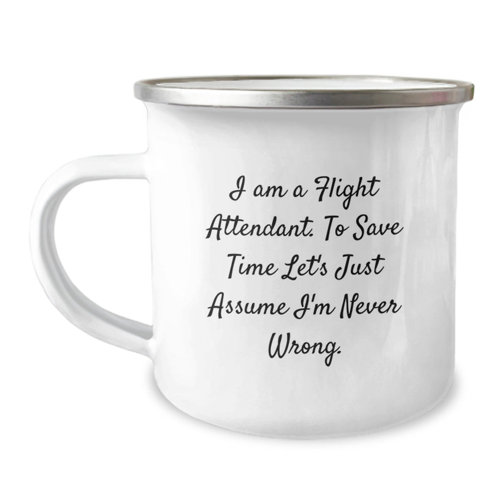 Flight Attendant Gifts for Him Her Friends Coworkers Family - Funny Camping Mug I Am A Flight Attendant. To Save Time Let's Just Assume I'm Never Wrong. - Birthday Unique Gifts from Family Men Women - Image 1