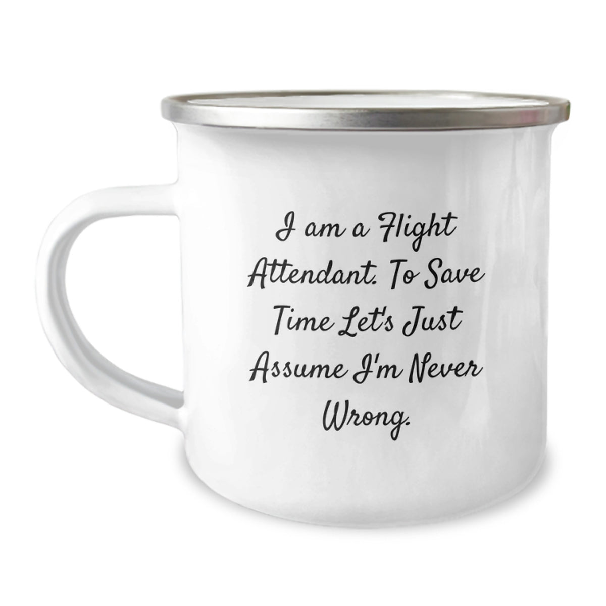 Flight Attendant Gifts for Him Her Friends Coworkers Family - Funny Camping Mug I Am A Flight Attendant. To Save Time Let's Just Assume I'm Never Wrong. - Birthday Unique Gifts from Family Men Women - Image 1