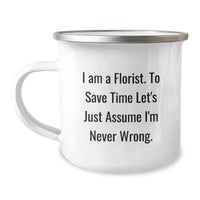 Load image into Gallery viewer, Florist Gifts from Friends, Funny Camping Mug for Birthday, &#39;I Am A Florist. To Save Time Let&#39;s Just Assume I&#39;m Never Wrong.&#39; - Image 1
