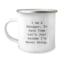 Load image into Gallery viewer, Funny Manager Camping Mug Gifts from Friends, Coworkers, or Family for Birthday - &#39;I Am A Manager. To Save Time Let&#39;s Just Assume I&#39;m Never Wrong.&#39; - Image 1
