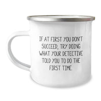 Load image into Gallery viewer, Funny Detective Quote Camping Mug Gifts from Friends for Detective Men - If At First You Don&#39;t Succeed, Try Doing What Your Detective Told You To Do The First Time. - Image 1
