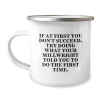 Load image into Gallery viewer, Funny Millwright Gifts from Men - Christmas Unique Gifts for Millwright, Funny Camping Mug, If At First You Don&#39;t Succeed, Try Doing What Your Millwright Told You To Do The First Time. - Image 1
