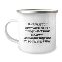 Load image into Gallery viewer, Funny Personal Assistant Camping Mug Gifts from Friends for Men and Women - If At First You Don&#39;t Succeed, Try Doing What Your Personal Assistant Told You To Do The First Time. - Image 1
