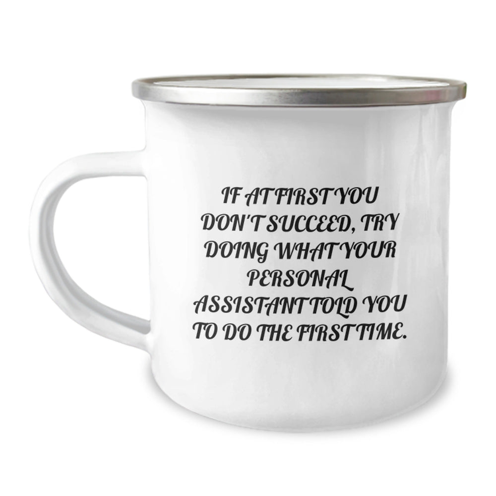 Funny Personal Assistant Camping Mug Gifts from Friends for Men and Women - If At First You Don't Succeed, Try Doing What Your Personal Assistant Told You To Do The First Time. - Image 1