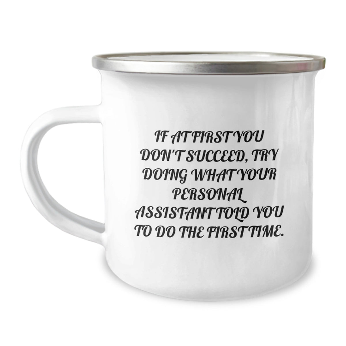 Funny Personal Assistant Camping Mug Gifts from Friends for Men and Women - If At First You Don't Succeed, Try Doing What Your Personal Assistant Told You To Do The First Time. - Image 1