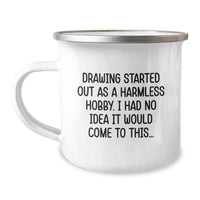 Load image into Gallery viewer, Funny Drawing Gifts for Men, Unique Christmas Unique Gifts from Family, Inspirational Drawing Camping Mug for Drawing Enthusiasts, Funny Quote - &#39;Drawing Started Out As A Harmless Hobby...&#39; - Image 1
