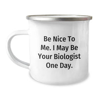 Load image into Gallery viewer, Funny Biologist Quotes Gifts for Men from Friends and Family - Be Nice To Me. I May Be Your Biologist One Day. - 12 oz Stainless Steel Camping Mug - Image 1
