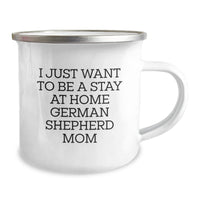 Load image into Gallery viewer, German Shepherd Dog Lover&#39;s Funny Camping Mug, I Just Want To Be A Stay At Home Mom, Gifts from Family to German Shepherd Dog Mom on Graduation - Image 2
