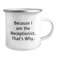 Load image into Gallery viewer, Funny Receptionist Gifts for Her, Because I Am The Receptionist. That&#39;s Why., 12 oz Camping Mug, Graduation Unique Gifts from Family, Friends, or Coworkers to Men, Women, or Receptionists - Image 2

