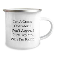 Load image into Gallery viewer, Funny Crane Operator Gifts for Men - I&#39;m A Crane Operator, I Don&#39;t Argue, I Just Explain Why I&#39;m Right - Unique Camping Mug for Christmas - Image 2
