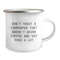 Load image into Gallery viewer, Funny Carpenter Coffee Mug Gifts for Men from Friends, Perfect for Birthday Celebrations Don&#39;t Trust A Carpenter That Doesn&#39;t Drink Coffee And Say F--k A Lot - Image 2
