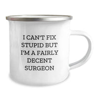 Load image into Gallery viewer, Funny Surgeon Gifts from Friends for Men, &#39;I Can&#39;t Fix Stupid But I&#39;m A Fairly Decent Surgeon&#39;, Christmas Unique Mugs for Surgeon, Camping Mug, Funny Christmas Unique Gifts - Image 2

