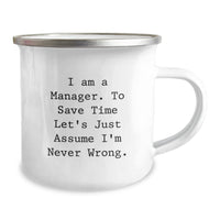 Load image into Gallery viewer, Funny Manager Camping Mug Gifts from Friends, Coworkers, or Family for Birthday - &#39;I Am A Manager. To Save Time Let&#39;s Just Assume I&#39;m Never Wrong.&#39; - Image 2
