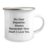 Load image into Gallery viewer, Funny Stepsister Gifts, My Dear Stepsister Always Remember How Much I Love You Camping Mug for Birthday from Men to Stepsister, 12 oz Stainless Steel with Enamel Finish - Image 2
