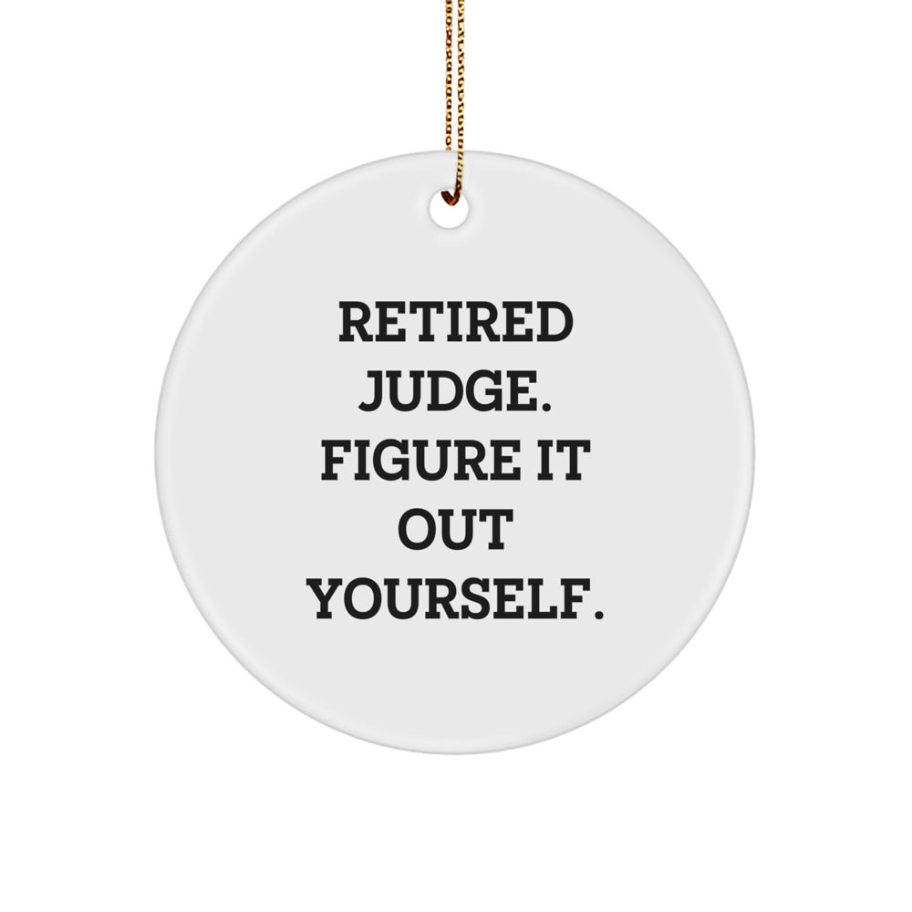 Judge Gifts, Funny Quote Circle Ornament for Christmas, 'Retired Judge. Figure It Out Yourself.' - Gifts from Friends, Family, Coworkers - Image 1