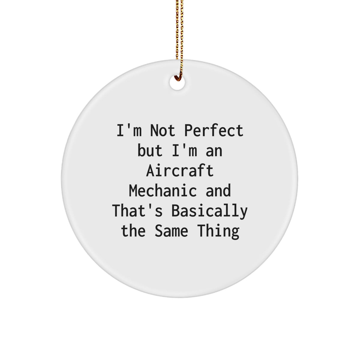 Funny Gifts from Men to Aircraft Mechanic Friends - Circle Ornament with I'm Not Perfect Quote for Christmas - Image 1