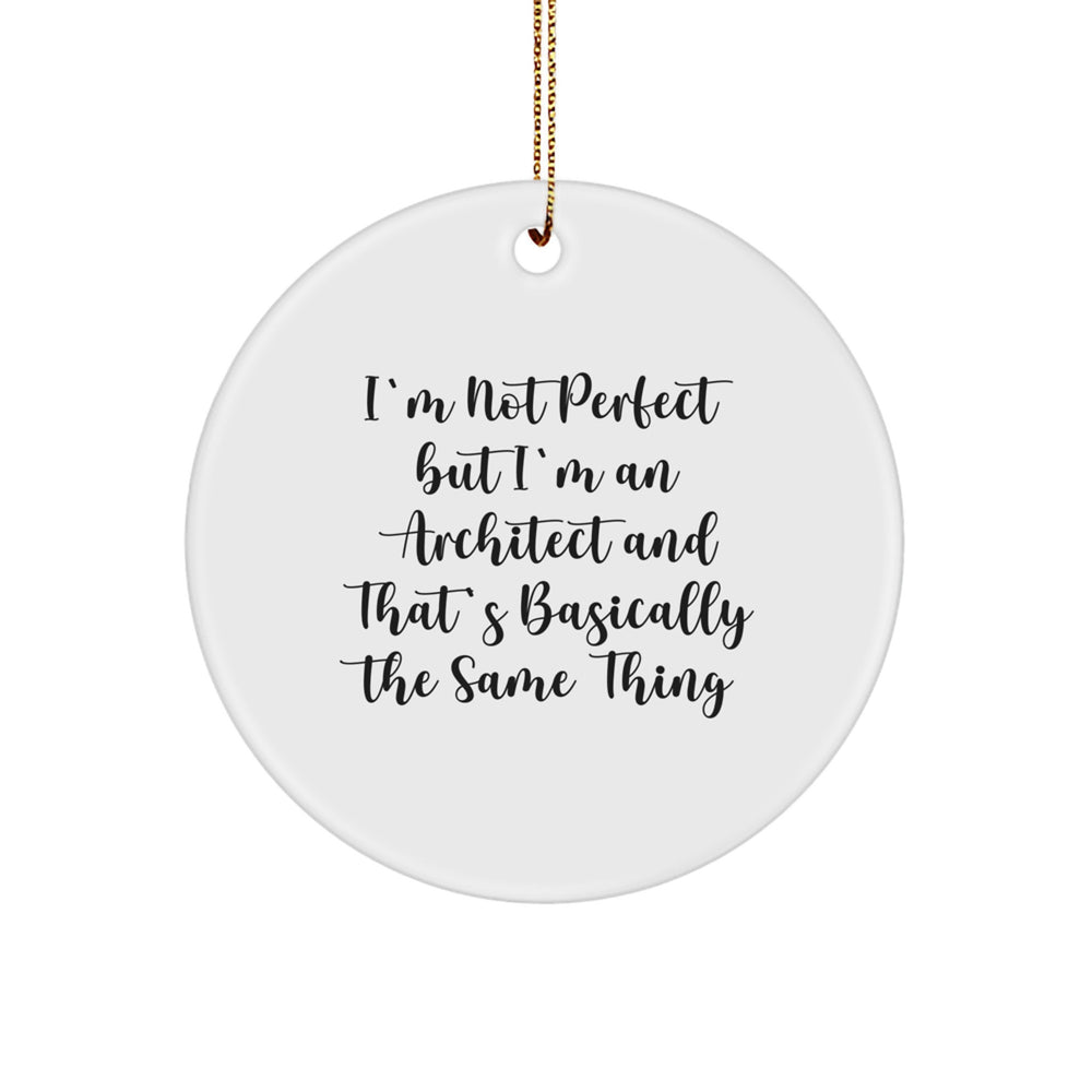 Funny Architect Gifts from Friends to Men - 'I'm Not Perfect But I'm An Architect And That's Basically The Same Thing' Circle Ornament for Christmas - Image 1