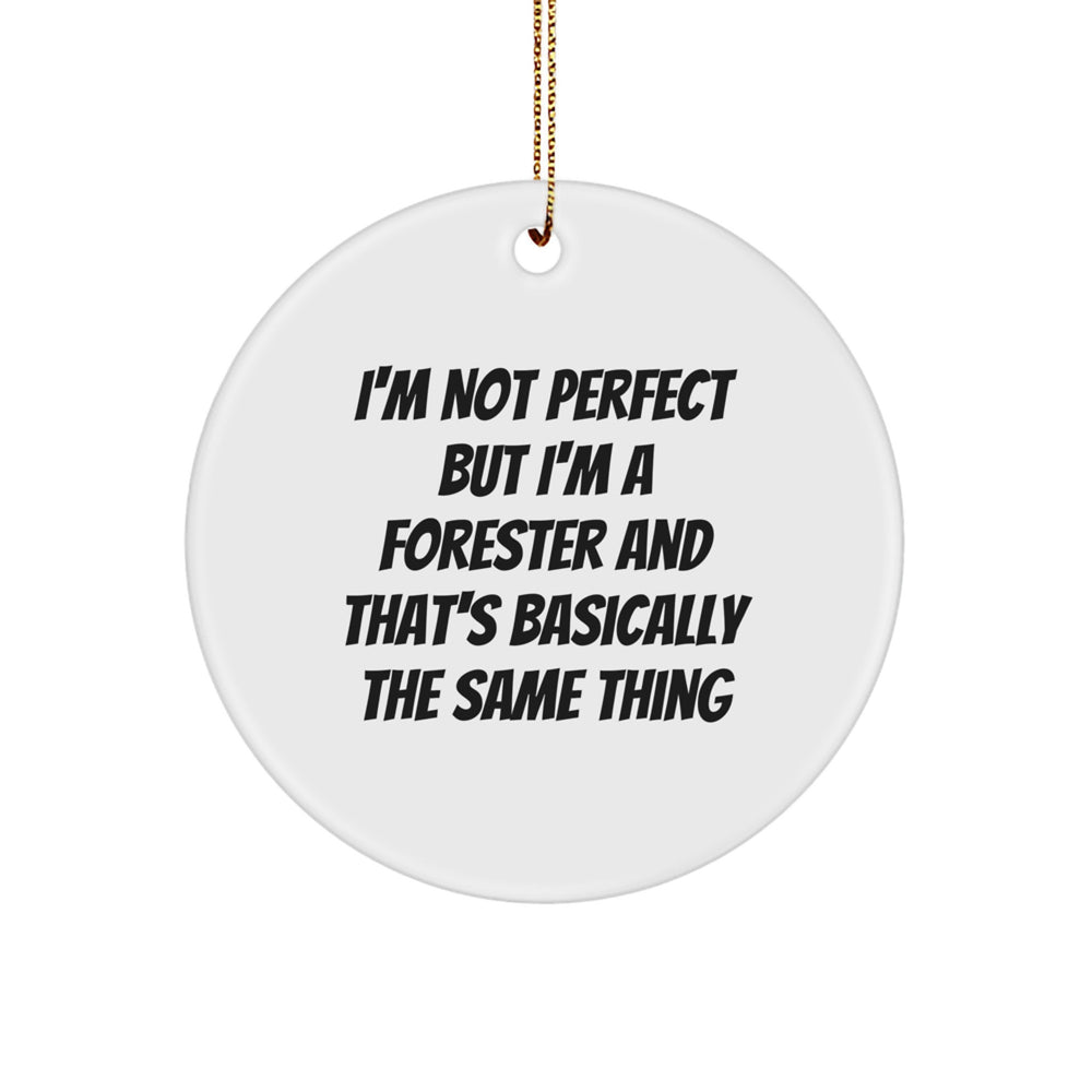 Forester Gifts from Friends and Family, I'm Not Perfect But I'm A Forester And That's Basically The Same Thing, Circle Ornament for Christmas - Image 1
