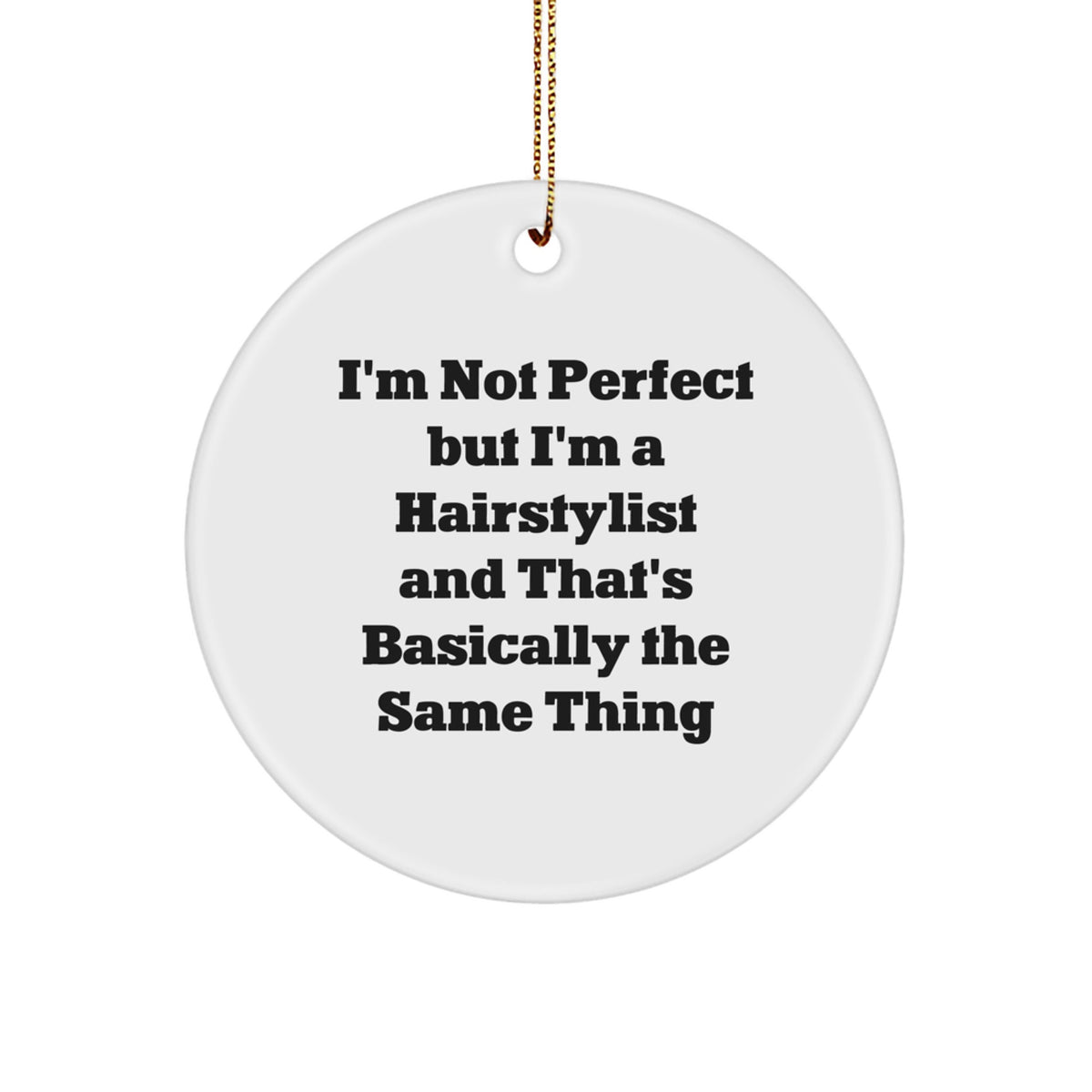 Hairstylist Gifts from Friends to Family - 'I'm Not Perfect But I'm A Hairstylist And That's Basically The Same Thing' Circle Ornament for Christmas - Image 1
