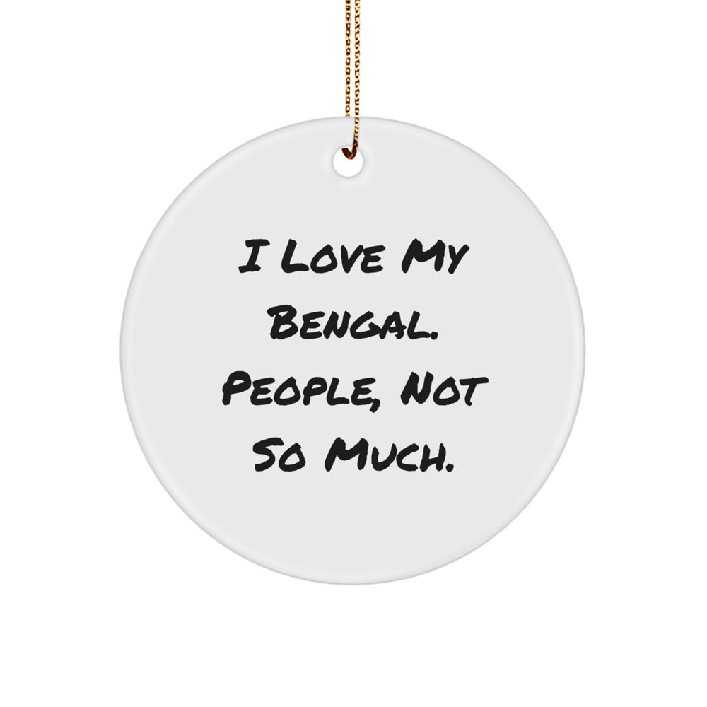 Bengal Cat Lover's Circle Ornament, Funny Quote I Love My Bengal, People Not So Much, Christmas Unique Gift for Friends and Family - Image 1