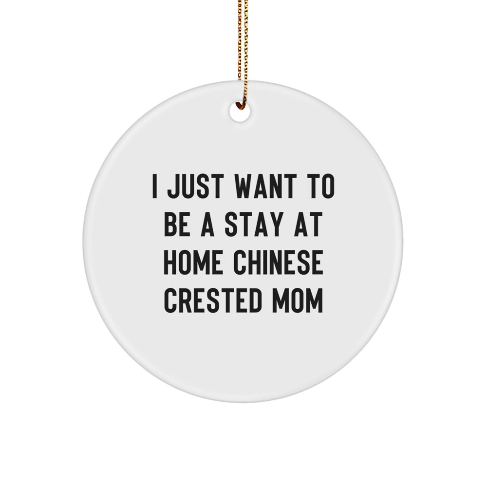 Funny Chinese Crested Dog Gifts for Mom, 'I Just Want To Be A Stay At Home Mom' Circle Ornament, Christmas Unique Gifts from Friends - Image 1