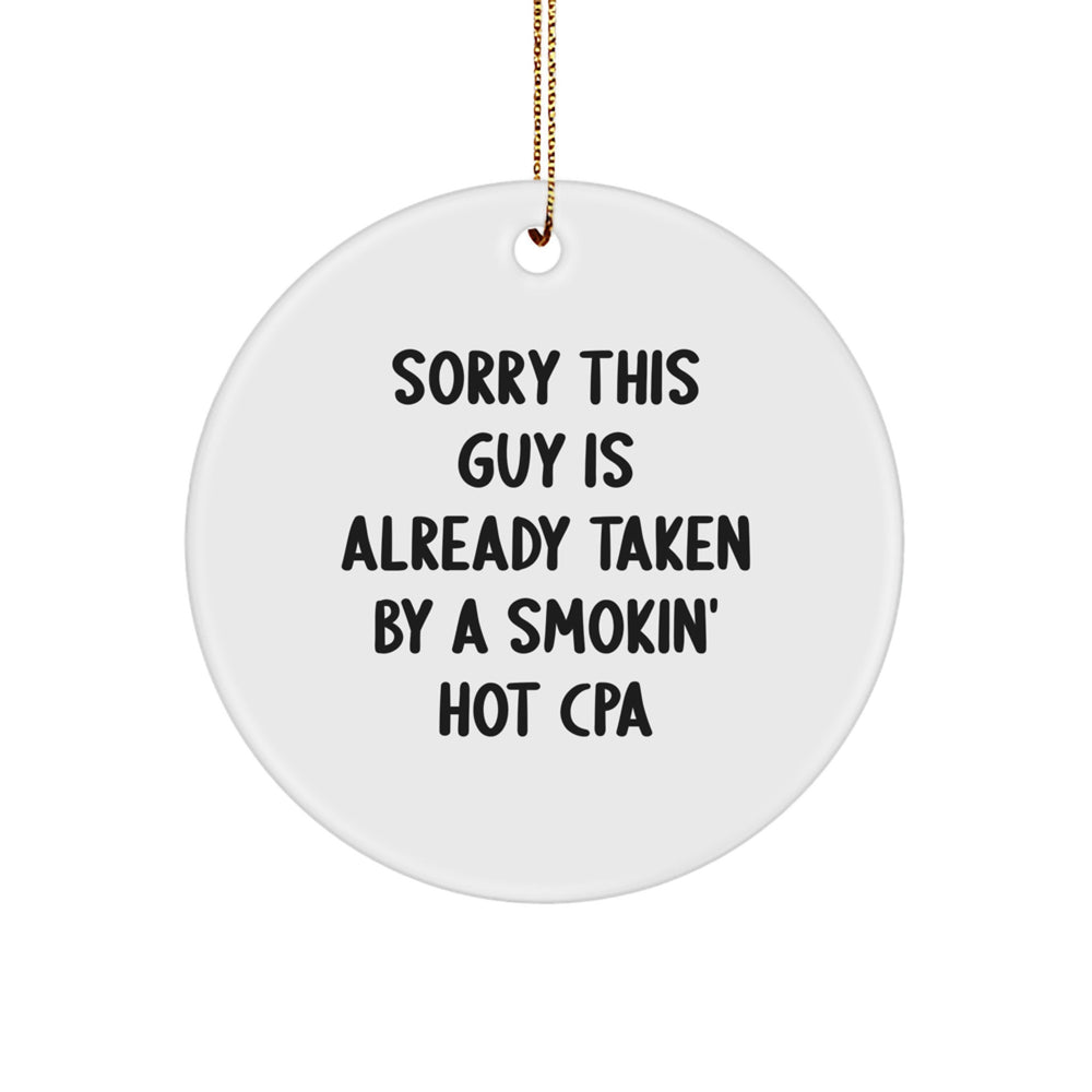 Funny CPA Circle Ornament Gifts from Friends for Christmas, 'Sorry This Guy Is Already Taken By A Smokin' Hot CPA', Circle Shaped, 2.75 - Image 1