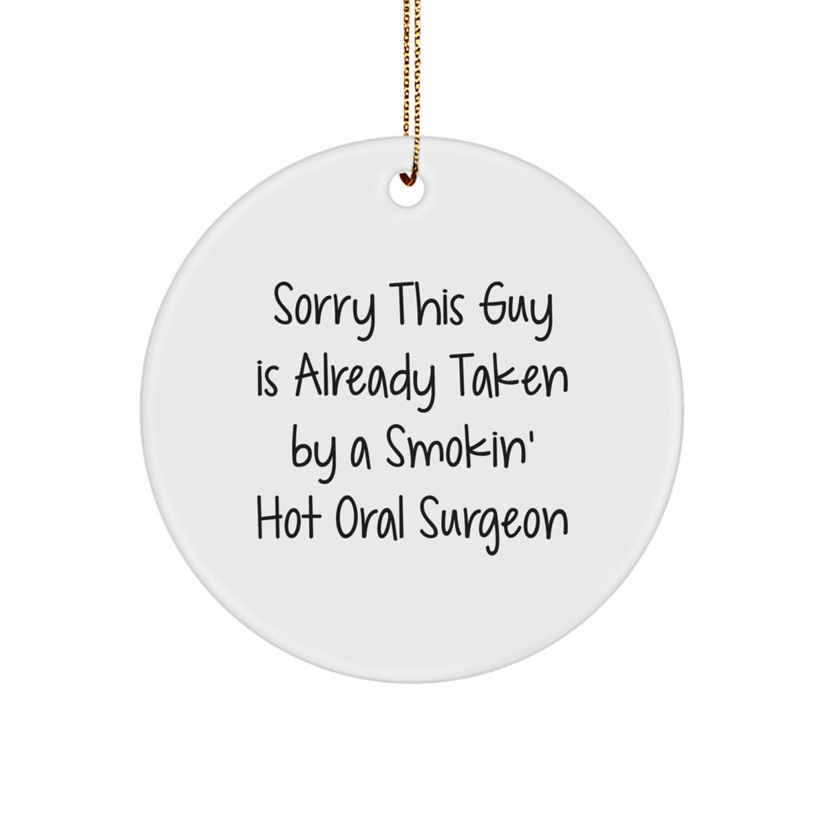 Oral Surgeon Gifts from Friends and Family, Sorry This Guy Is Already Taken By A Smokin' Hot Oral Surgeon Christmas Circle Ornament, Funny Quote - Image 1