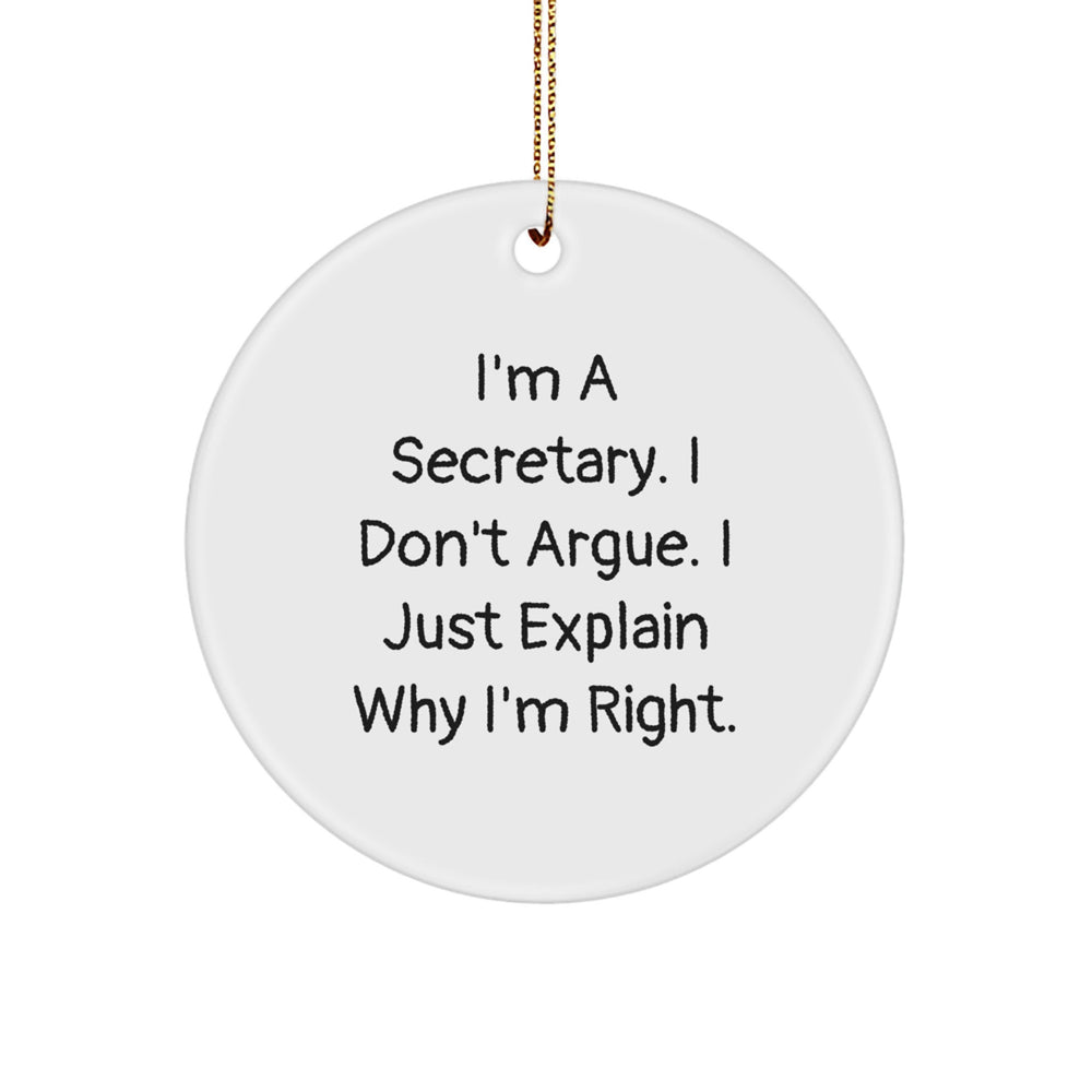 Secretary Gifts from Men, Funny Circle Ornament for Christmas, 'I'm A Secretary. I Don't Argue. I Just Explain Why I'm Right.' - Image 1
