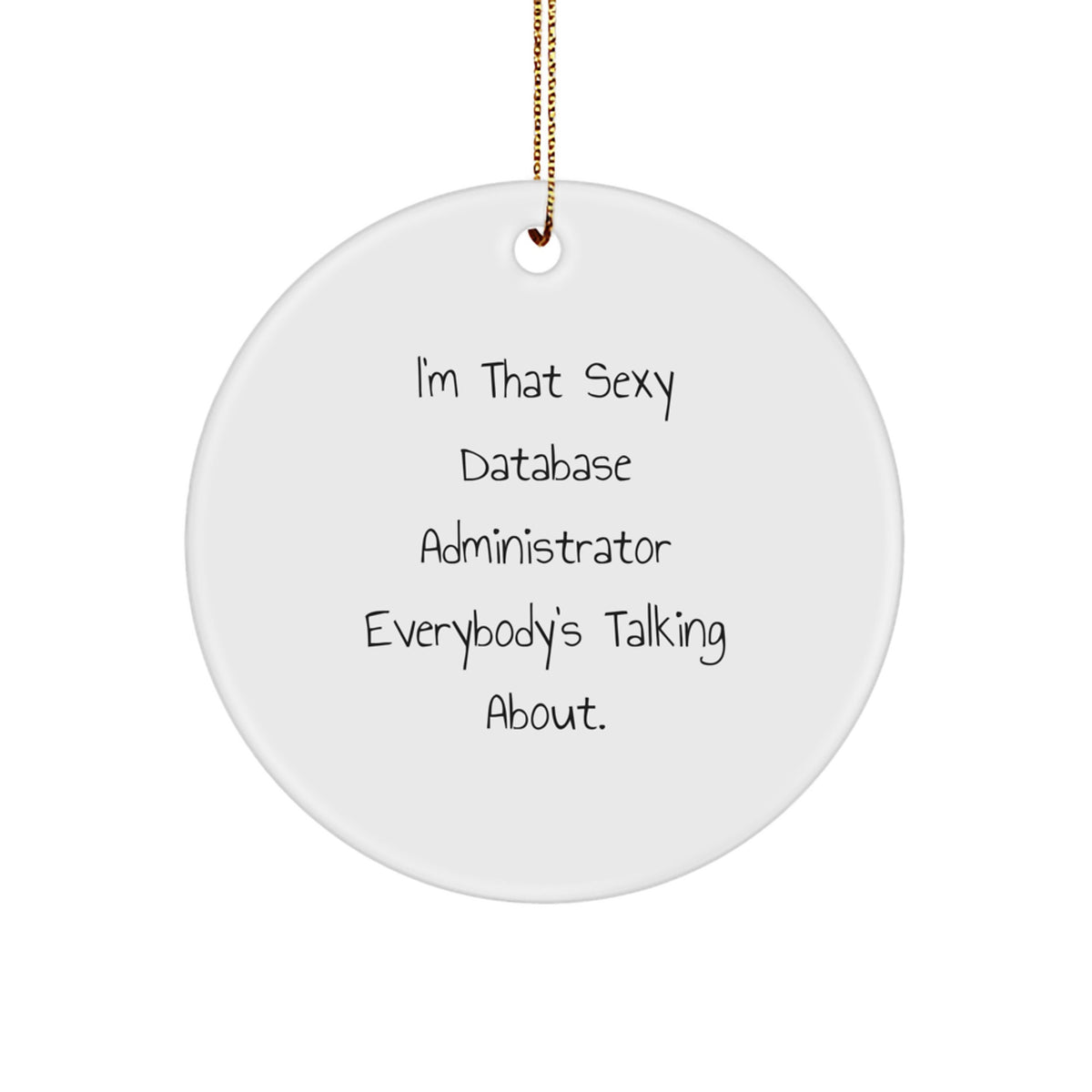 Unique Database Administrator Gifts for Men, Funny 'I'm That Sexy Database Administrator Everybody's Talking About' Circle Ornament, Christmas Unique Presents for Friends, Family, Coworkers from Men - Image 1