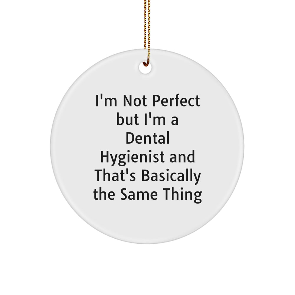 Funny Dental Hygienist Gifts for Christmas, 'I'm Not Perfect But I'm A Dental Hygienist And That's Basically The Same Thing', Circle Ornament, Gifts from Friends to Dental Hygienists - Image 1