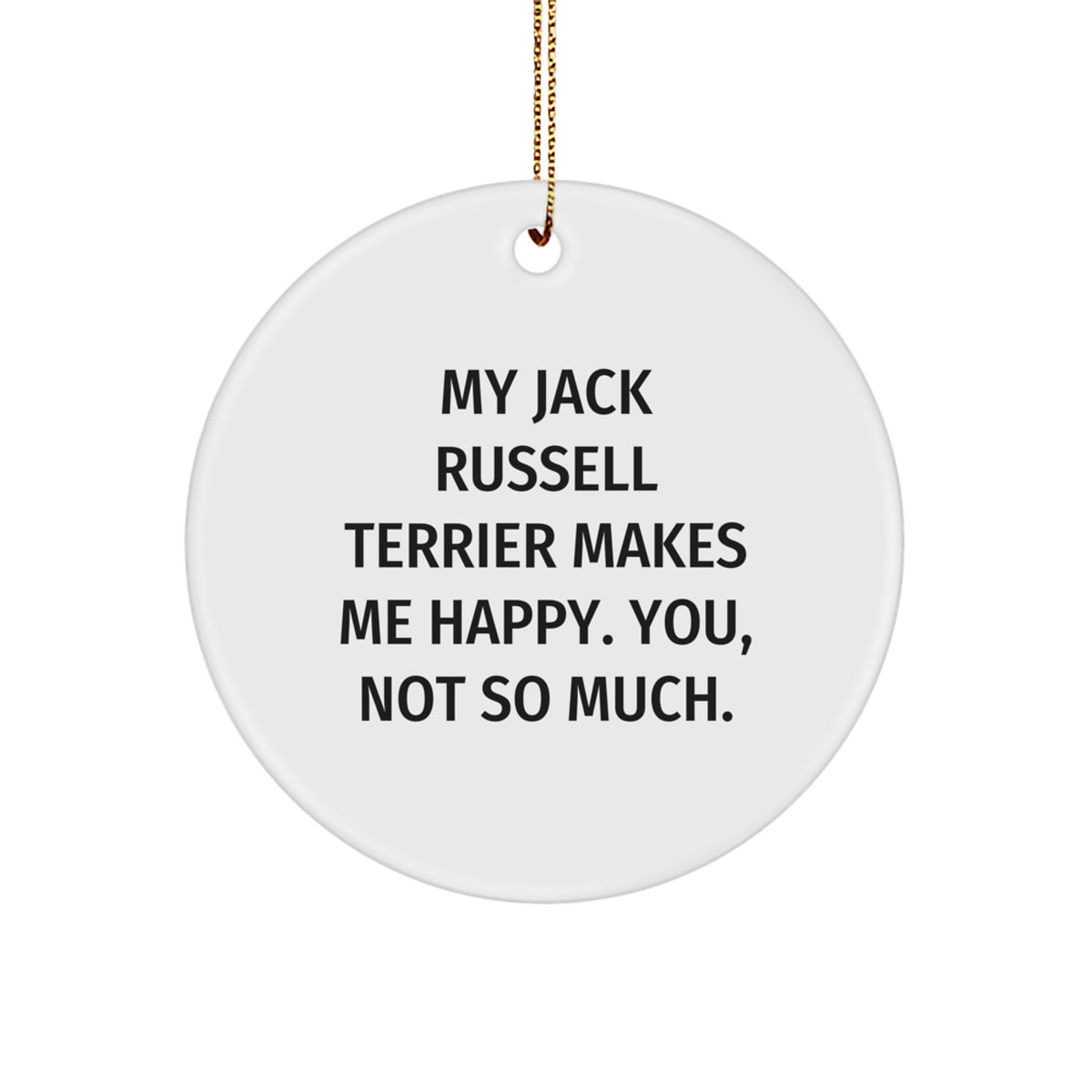 Funny Jack Russell Terrier Dog Gifts from Friends for Men, Women, Family - 'My Jack Russell Terrier Makes Me Happy. You, Not So Much.' Circle Ornament for Christmas - Image 1