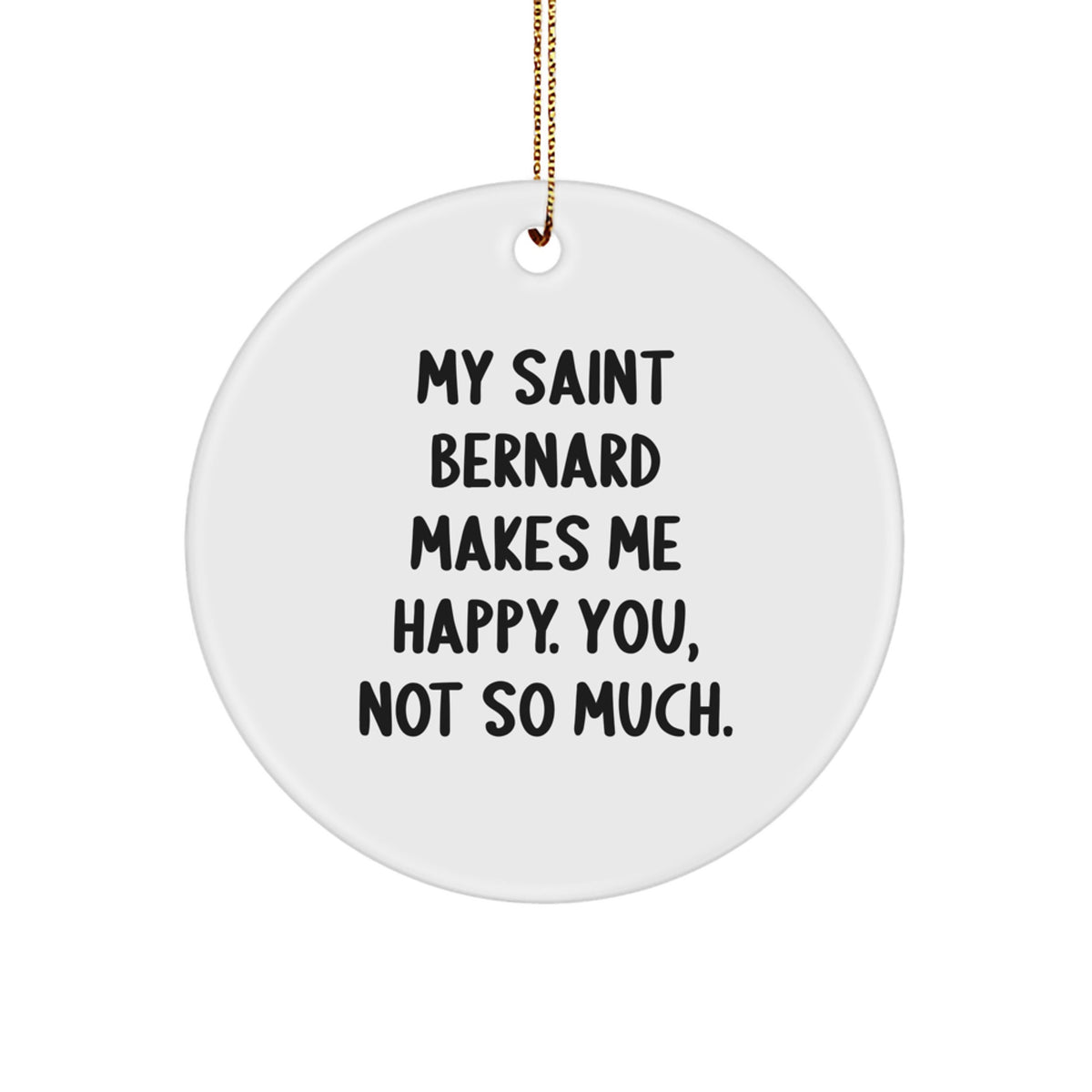 Saint Bernard Dog Lovers' Circle Ornament Gifts from Friends for Men, Women, or Family - Funny Quote 'My Saint Bernard Makes Me Happy. You, Not So Much.' - Image 1
