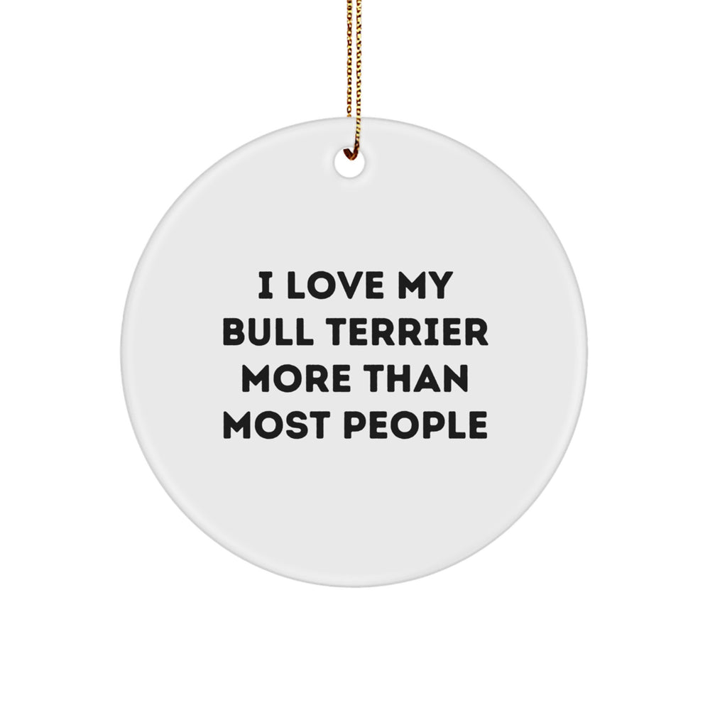Bull Terrier Dog Gifts, I Love My Bull Terrier More Than Most People, Circle Ornament, Funny Quote, Christmas Unique Gifts for Friends, Family, Men, Women - Image 1