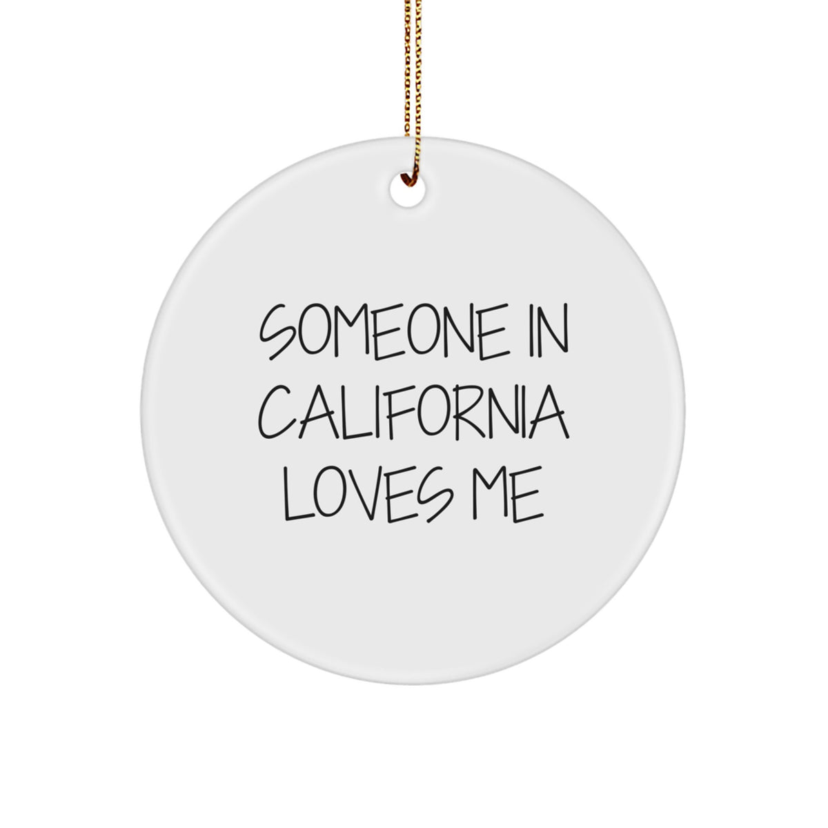California Circle Ornament, 'Someone In California Loves Me' Quote, Funny Gift for Friends from California, Unique Christmas Ornament - Image 1