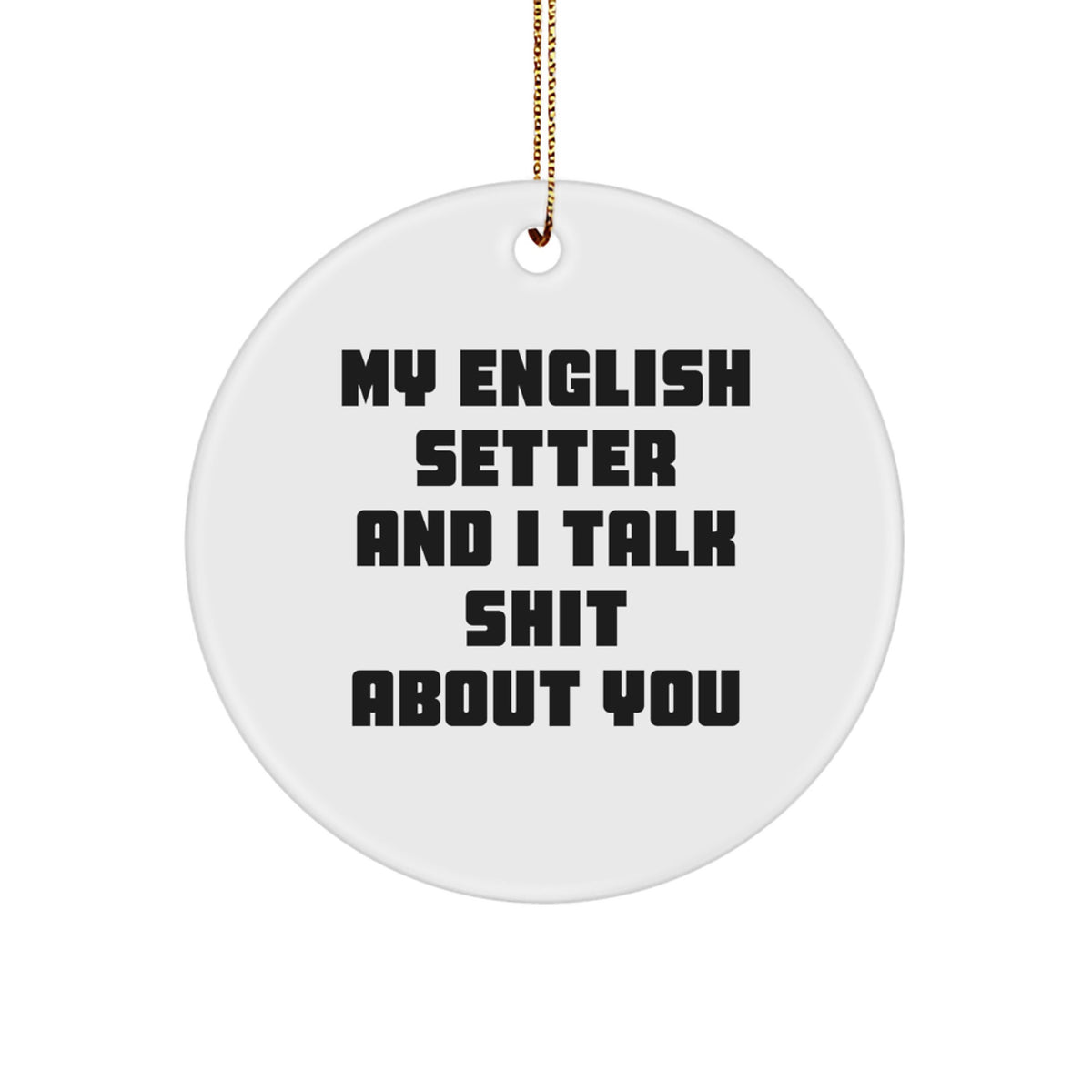 Funny English Setter Dog Circle Ornament Gifts for Men from My English Setter And I Talk Shit About You Lovers - Image 1