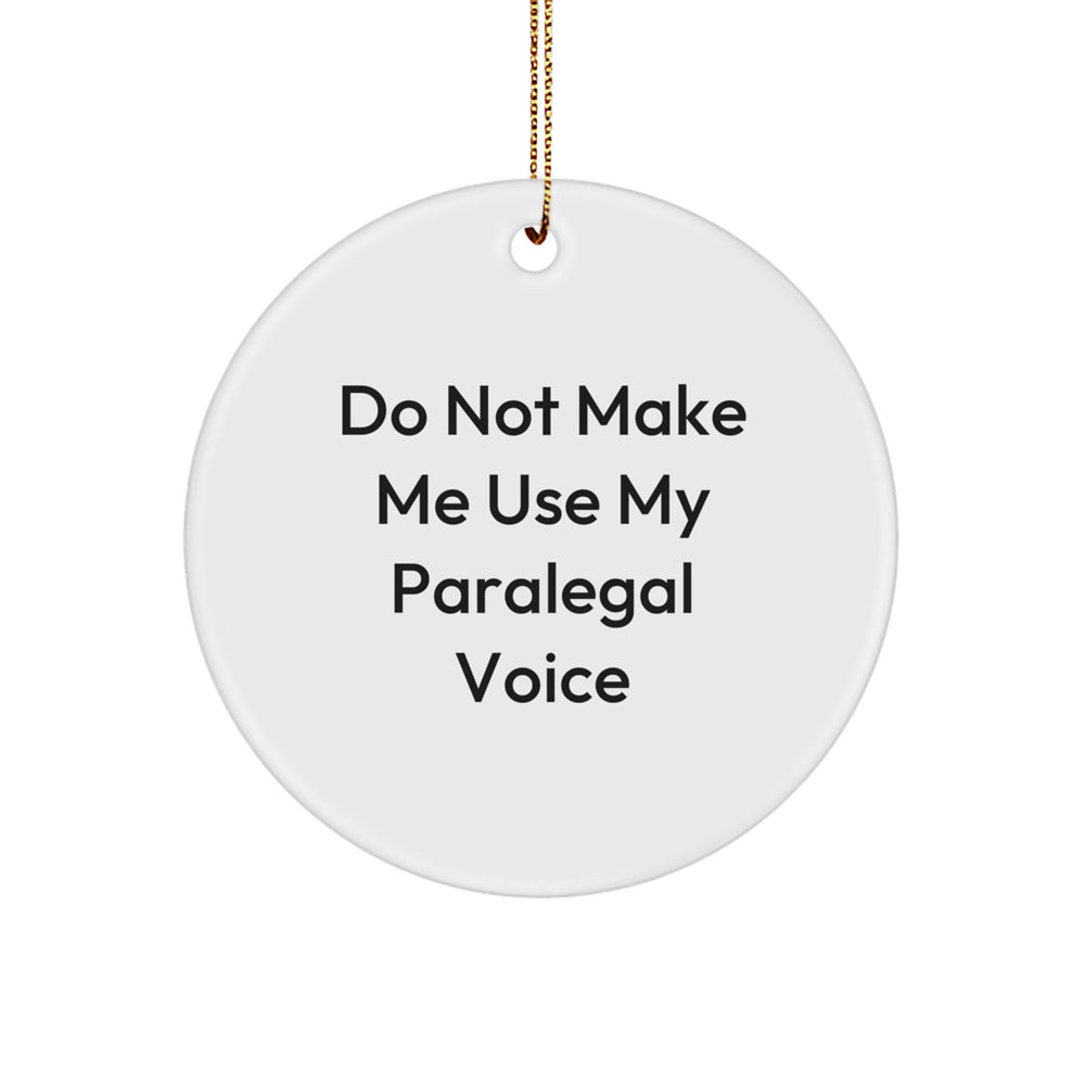 Paralegal Gifts: Funny Circle Ornament 'Do Not Make Me Use My Paralegal Voice' for Christmas, Gifts from Friends and Family - Image 1