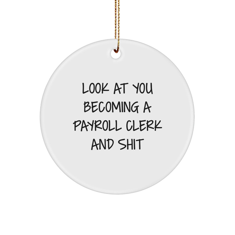 Funny Payroll Clerk Gifts for Him from Friends, Circle Ornament Look At You Becoming A Payroll Clerk And Shit, Christmas Unique Gifts - Image 1