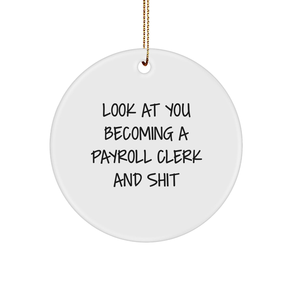 Funny Payroll Clerk Gifts for Him from Friends, Circle Ornament Look At You Becoming A Payroll Clerk And Shit, Christmas Unique Gifts - Image 1